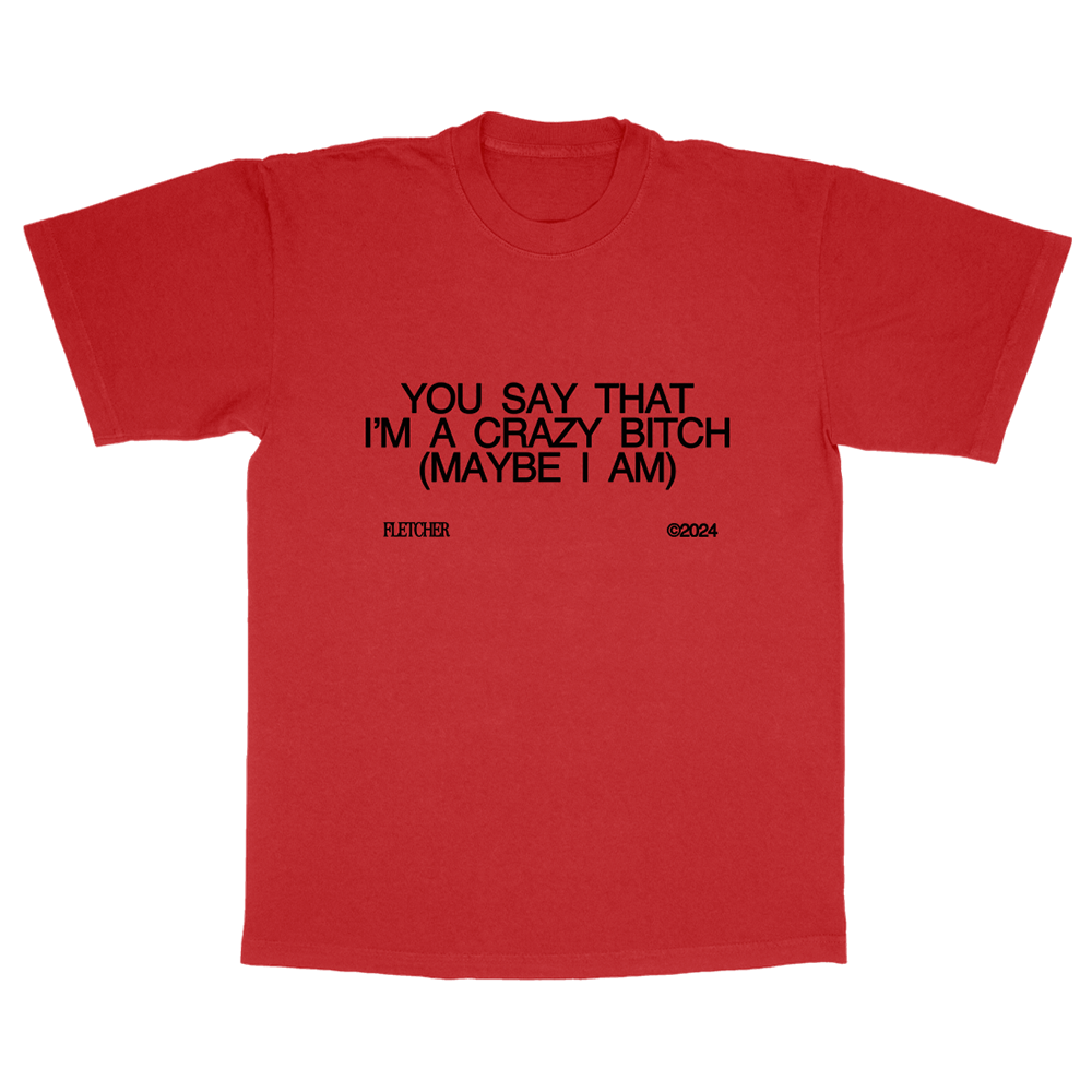 YOU SAY THAT I’M A CRAZY BITCH TEE