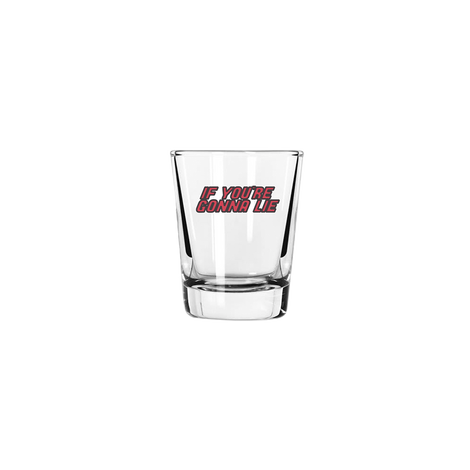 IF YOU'RE GONNA LIE SHOT GLASS