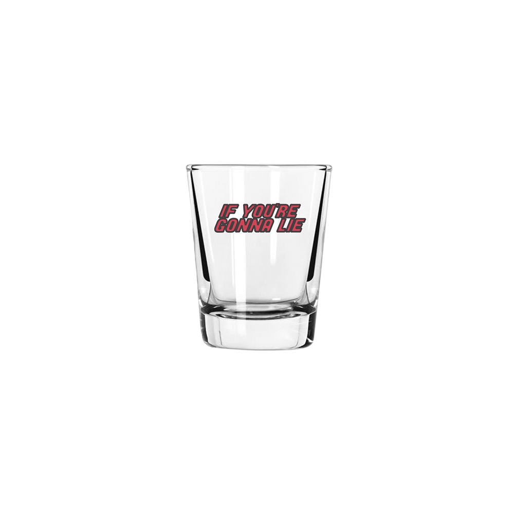 IF YOU'RE GONNA LIE SHOT GLASS